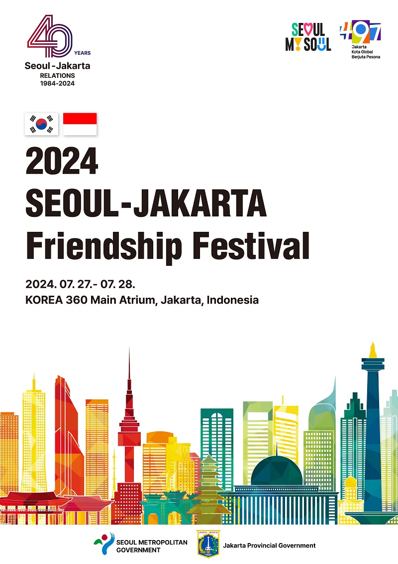 2024 SEOUL-JAKARTA Friendship Festival 2024. 07. 27. - 07. 28. KOREA 360 Main Atrium, Jakarta, Indonesia